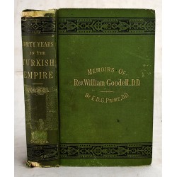 Forty Years in the Turkish Empire, or, Memoirs of Rev. William Goodell, D.D.: Late Missionary of the A.B.C.F.M. at Constantinople / by his son-in-law, E.D.G. Prime 